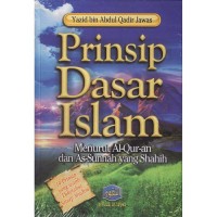 Prinsip Dasar Islam: menurut Al-Qur'an dan As-Sunnah yang Shahih