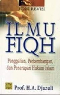 Ilmu Fiqh: Penggalian, Perkembangan, Penerapan Hukum Islam