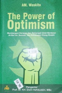 The Power of Optimism : Membangun Harapan dan Semangat Umat Berdasar Al-Qur'an, Sunnah, dan Kehidupan Orang Shaleh