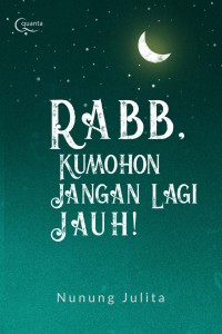 Rabb, Kumohon Jangan Lagi Jauh!