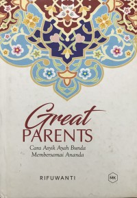 Great Parents: Cara Asyik Ayah Bunda Membersamai Ananda