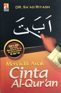 Mendidik Anak Cinta Al-Qur'an: Metode Praktis Menumbuhkan Cinta Anak kepada Al-Qur'anul Karim