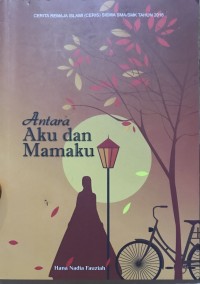 Antara Aku dan Mamaku