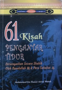 61 Kisah Pengantar Tidur: Diriwatkan secara Shahih oleh Rasulullah SAW dan Para Sahabat