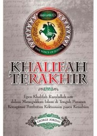 Khalifah Terakhir: Epos Khalifah Ali bin Abi Thalib dalam Menegakkan Islam di Tengah Pusaran Konspirasi Perebutan Kekuasaan Pasca-Kenabian