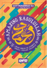 The Amazing Rasulullah: Part 3 Sejak Hijrah Ke Madinah Hingga Perang Khandaq