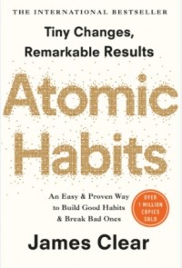 Atomic Habits: Perubahan Kecil yang Memberikan Hasil Luar Biasa