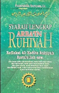 Syarah Lengkap Arba'in Ruhiyah: Refleksi 40 Hadists Ruhiyah Rasulullah SAW
