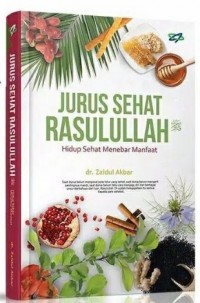 Jurus Sehat Rasulullah: Hidup Sehat Menebar Manfaat