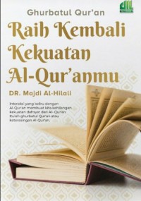 Raih Kembali Kekuatan Al-Qur'anmu (Ghurbatul Qur'an)