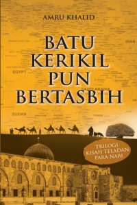 Batu Kerikil pun Bertasbih: Trilogi Kisah Teladan Para Nabi