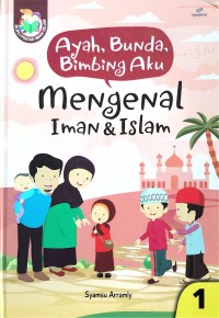 Ayah, Bunda, Bimbing Aku: Mengenal Iman & Islam