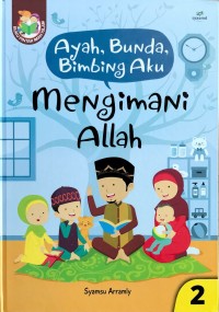 Ayah, Bunda, Bimbing Aku: Mengimani Allah