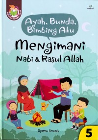 Ayah, Bunda, Bimbing Aku: Mengimani Nabi & Rasul Allah