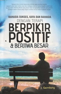 Rahasia Sukses, Kaya dan Bahagia dengan Terapi Berpikir Positif & Berjiwa Besar