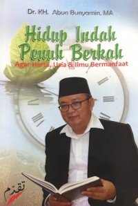 Hidup Indah Penuh Berkah: Agar Harta, Usia & Ilmu Bermanfaat