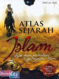 Atlas Sejarah Islam : Jejak masa permulaan hingga kejayaan Islam