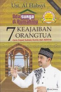 Ada Surga di Rumahmu : 7 Keajaiban Orang Tua Cara Cepat Sukses Dunia dan Akhirat