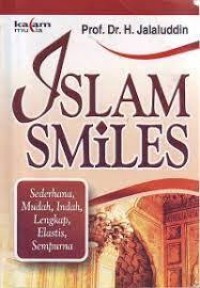 Islam Smiles: Sederhana, Mudah, Indah, Lengkap, Elastis, Sempurna