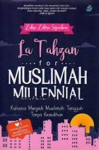 La Tahzan for Muslimah Millennial : Rahasia menjadi Muslimah Tangguh tanpa Kesedihan